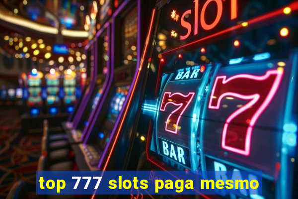 top 777 slots paga mesmo